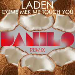 LADEN - COME MEK ME TOUCH YOU ( DANILO REMIX )