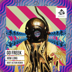 Go Freek - How Long (Boot Action Remix) [Sweat It Out!]