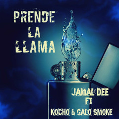 Jamal Dee - Prende La Llama Ft. Kocho & Galo Smoke  (Prod.Chester)