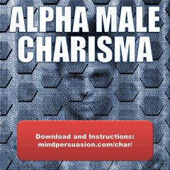 Alpha Male Charisma - Let Loose Your Animal Magnetism