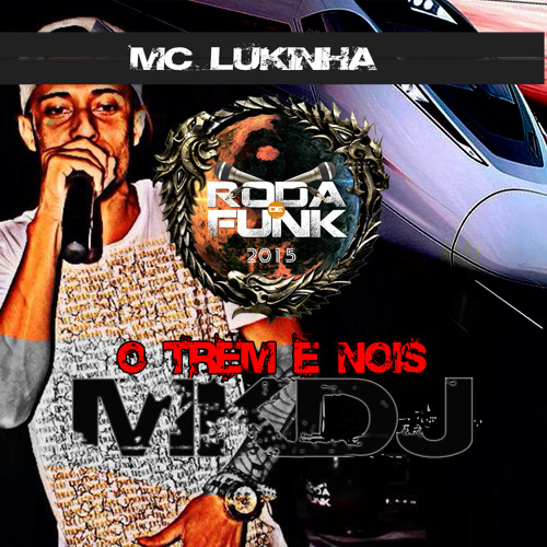 MKDJ. FT MC LUKINHA - O TREM É NOIS [ SERRÃO ]