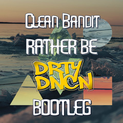 Clean Bandit - Rather Be Ft Jess Glynne (DRTYDNCN Ft. Trvma Bootleg)