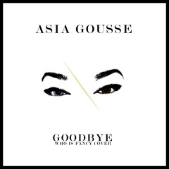 Goodbye - Asia Gousse - @WhoIsFancy Cover