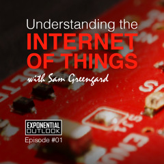 Understanding The Internet of Things - Exponential Outlook Podcast #1