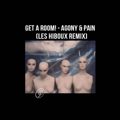 Get A Room ! - Agony & Pain (Les Hiboux Remix)