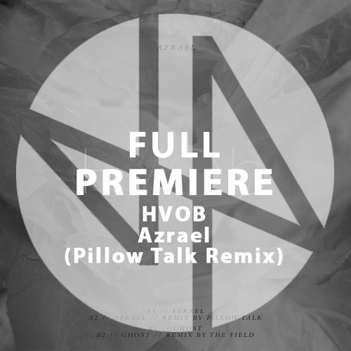 Full Premiere: HVOB - Azrael (Pillow Talk Remix)