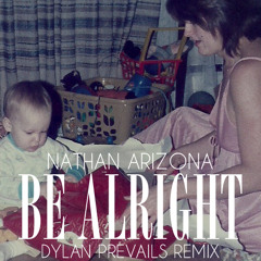 Nathan Arizona - Be Alright (Dylan Prevails Remix)