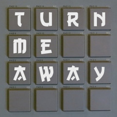 Turn Me Away (FORSALE @ WWW.DJDHARMONK.COM £30/$45 EXCLUSIVE RIGHTS)