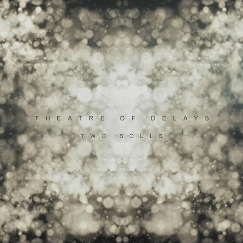Theatre Of Delays - Two Souls
