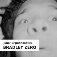 Juno Plus Podcast 108: Bradley Zero