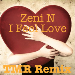 Zeni N - I Feel Love (TMR! Remix)  [FREE DOWNLOAD]