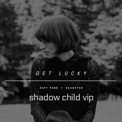 Daughter - Get Lucky (Shadow Child VIP) (DEEP HOUSE)