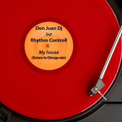 Don Juan Dj feat Rhythm Controll - My house (Return to Chicago mix)