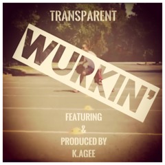 Transparent - WURKIN' Ft. K.Agee