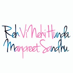 Manpreet Sandhu -  Reh Vi Nehi Hunda
