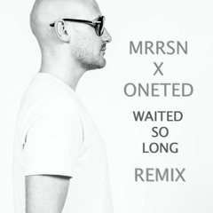MRRSN : Waited So Long (ONETED REMIX)