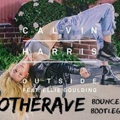 Calvin Harris ft. Ellie Goulding - Outside (OTHERAVE Bounce Bootleg)