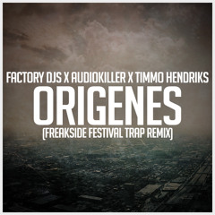 Factory DJs X AudioKiller X Timmo Hendriks - Origenes (Freakside Festival Trap Remix)