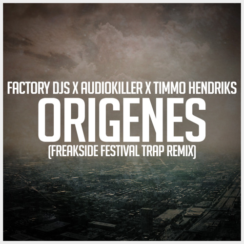 Factory DJs X AudioKiller X Timmo Hendriks - Origenes (Freakside Festival Trap Remix)