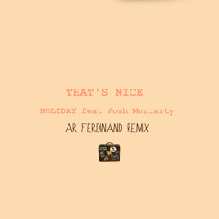 Thats Nice - Holiday Ft. Josh Moriarty(AR Ferdinand Remix)
