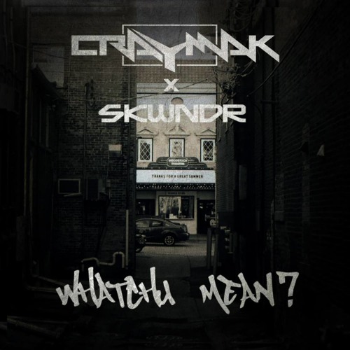 CRaymak ✖ Skwndr - Whatchu Mean