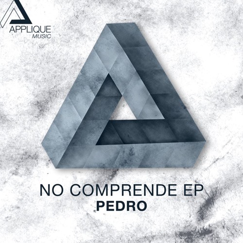 Pedro - No Comprende (Original Mix) [Forthcoming on Applique Music]