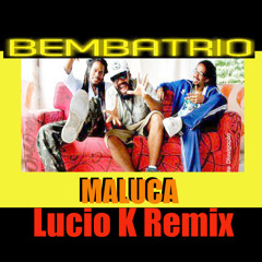 BEMBA TRIO - MALUCA (LUCIO K REMIX)