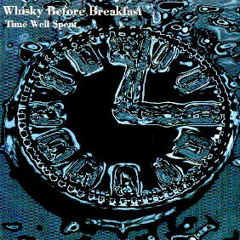 Whisky Before Breakfast - Time Well Spent