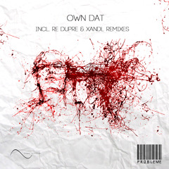 Problème - Own Dat (XandL Remix) OUT NOW!
