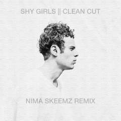 Shy Girls - Clean Cut (Nima Skeemz Remix)