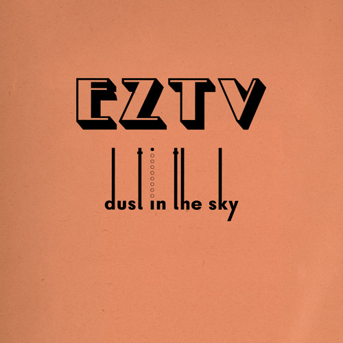 EZTV // Dust In The Sky