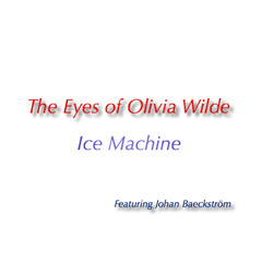 The Eyes Of Olivia Wilde - Ice Machine (vox+vocoder mix)