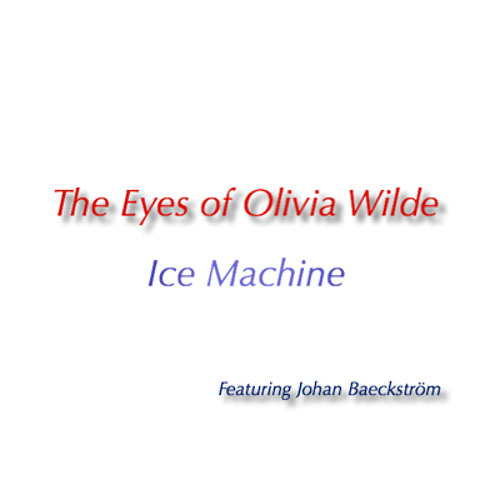 The Eyes Of Olivia Wilde - Ice Machine (vox+vocoder mix)