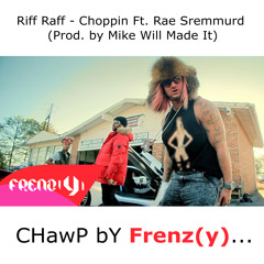Riff Raff - Choppin Ft. Rae Sremmurd (Prod. By Mike Will Made It Chawpped By Frenz(y))