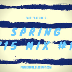 Fair Feature's Spring '15 Mix #1