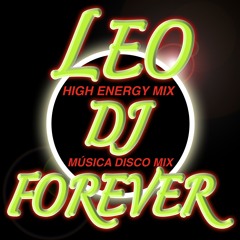 High Energy  - Musica Disco - 80 - 90 - Mix 2015 Leo Dj Forever ( Sólo Éxitos )