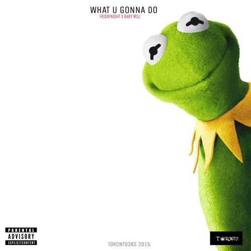 What u gon do