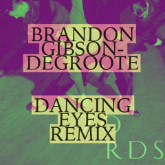 Zords - Dancing Eyes (Brandon Gibson-DeGroote Remix)