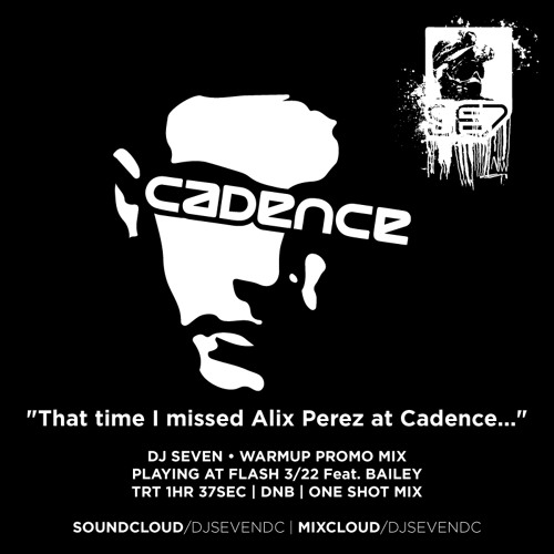 DJ Seven • That Time I Missed Alix Perez at Cadence // 3.17.2015