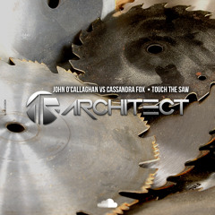 John O'Callaghan vs Cassandra Fox - Touch The Saw (Architect Mashup Rework) [FREE DOWNLOAD]