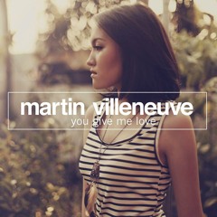 Martin Villeneuve - You Give Me Love (Original Mix)