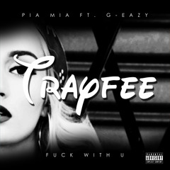 Pia Mia Ft. G-Eazy - Fuck With U (Trayfee Bootleg) [FREE DL IN DESCRIPTION]