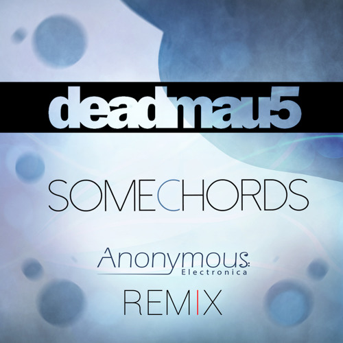 Deadmau5 - Some Chords (Anonymous Bootleg re-remix)