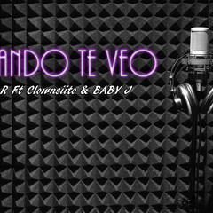 Cuando Te Veo-A.R Ft Clownsiito & Baby J-(Prod. By A.R & Clownsiito)