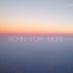 Born For More