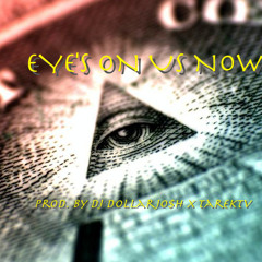Eye's On Us Now (Prod. By DJ DollarJo$H x TarekTV)