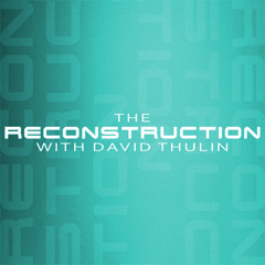 Episode 091 - The Reconstruction with David Thulin