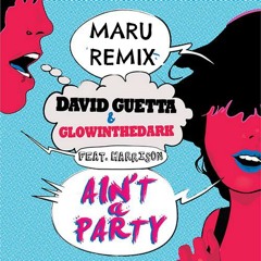 David Guetta & Glowinthedark Ft. Harrison - Ain't A Party (Maru Remix)