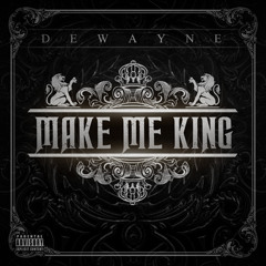 DeWayne - Make Me King (feat. The Jokerr & Mike Bars)