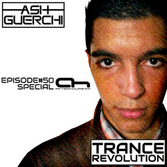 Ash Guerchi presents Trance Revolution Episode#50 (Full 2 Hour Mix with radio talk deleted)